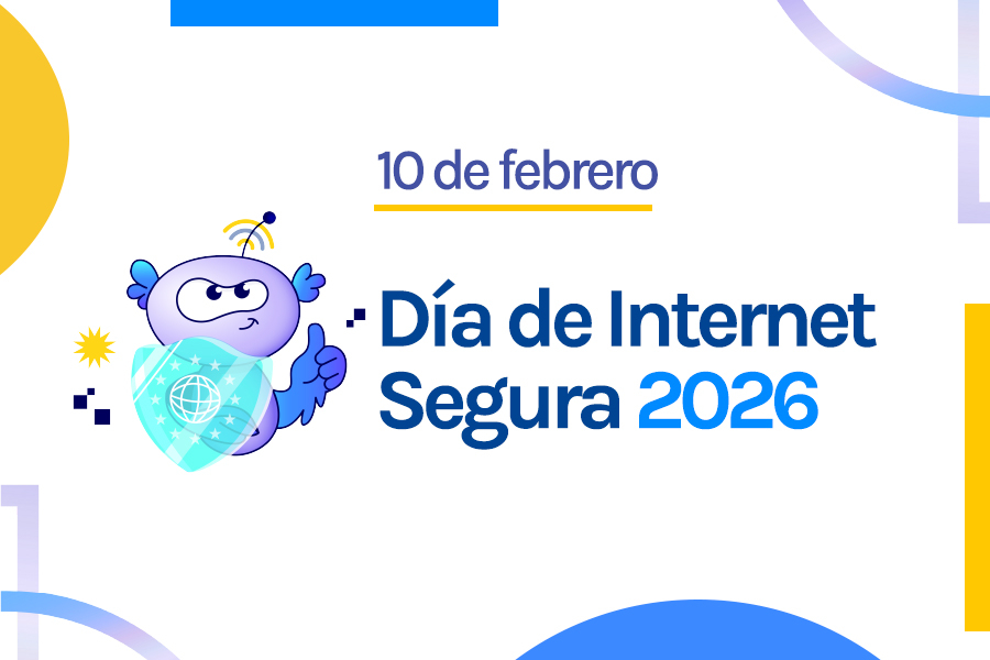10 de febrero - Día Internet Segura 2026: juntos por una Internet mejor.