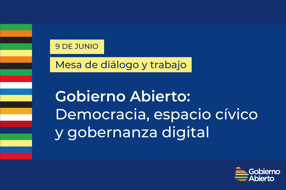 9 de junio. Mesa de diálogo. Gobierno Abierto: democracia, espacio cívico y gobernanza digital