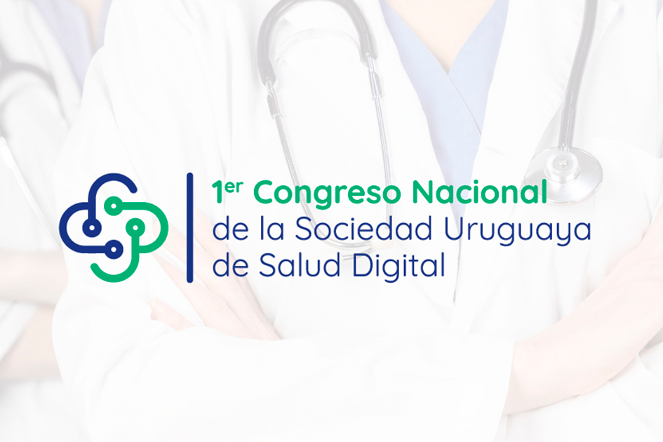 Primer Congreso Nacional de la Sociedad Uruguaya de la Salud Digital Primer Congreso Nacional de la Sociedad Uruguaya de la Salud Digital