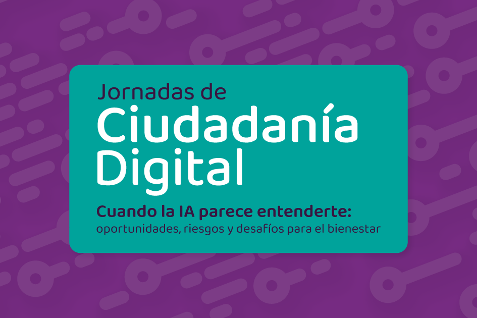 Jornadas de Ciudadanía Digital: Cuando la IA parece entenderte Jornadas de Ciudadanía Digital: Cuando la IA parece entenderte