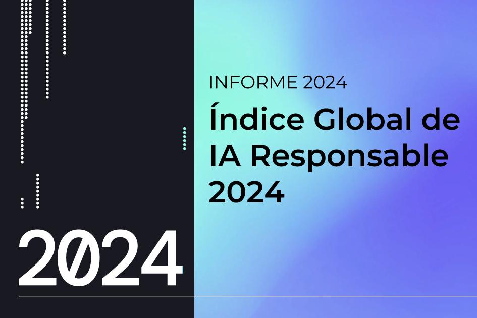 Índice Global de IA Responsable Informe 2024 del Índice Global de IA Responsable
