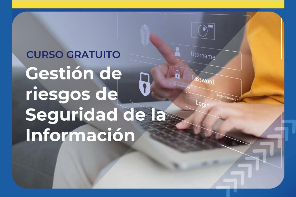 Gestión de Riesgos de Seguridad de la Información Curso gratuito: Gestión de Riesgos de Seguridad de la Información