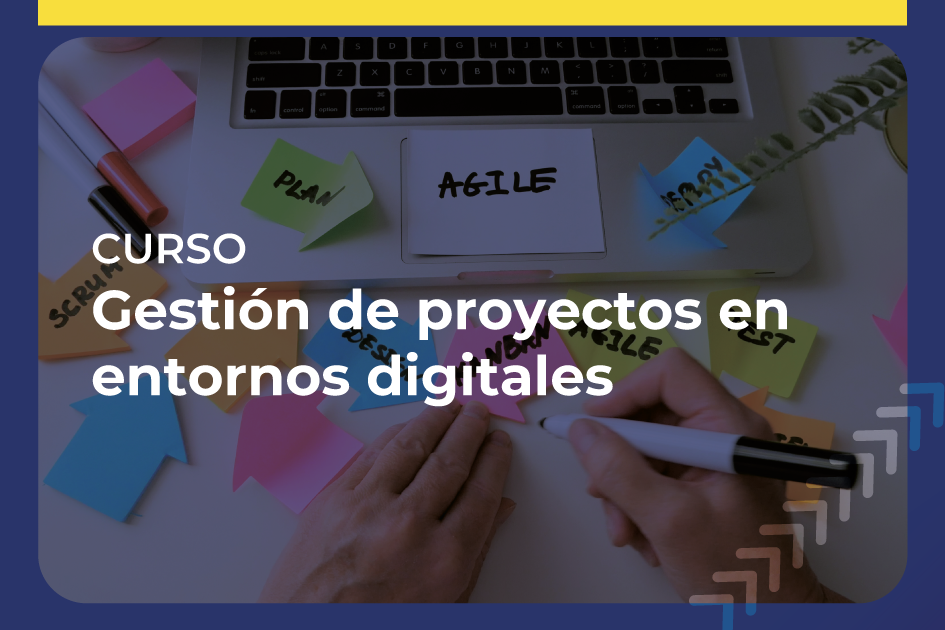 Curso: Gestión de proyectos en entornos digitales Curso: Gestión de proyectos en entornos digitales