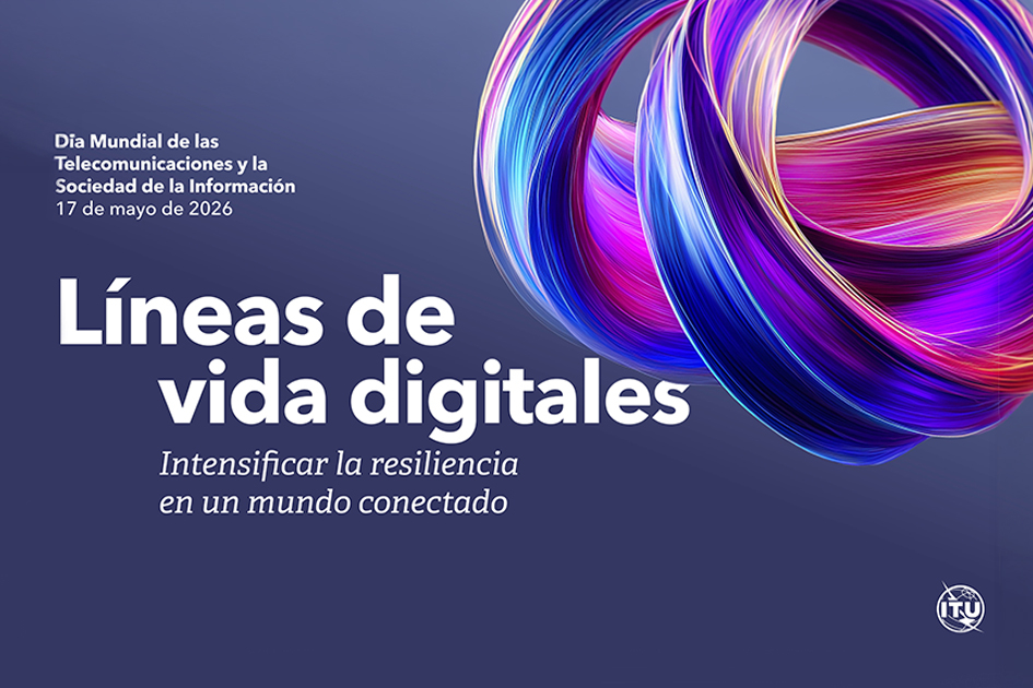 Día Mundial de las Telecomunicaciones y de la Sociedad de la Información Líneas de vida digitales - Día Mundial de las Telecomunicaciones y de la Sociedad de la Información