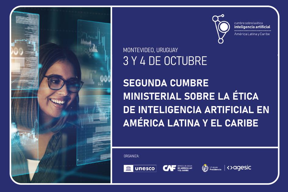 Cumbre Ministerial sobre la Ética de la IA de América Latina y el Caribe 3 y 4 de octubre. Cumbre Ministerial sobre la Ética de la IA de América Latina y el Caribe