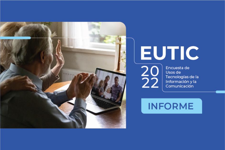 EUTIC 2022. Encuesta de Usos de Tecnologías de la Información y la Comunicación EUTIC 2022. Encuesta de Usos de Tecnologías de la Información y la Comunicación
