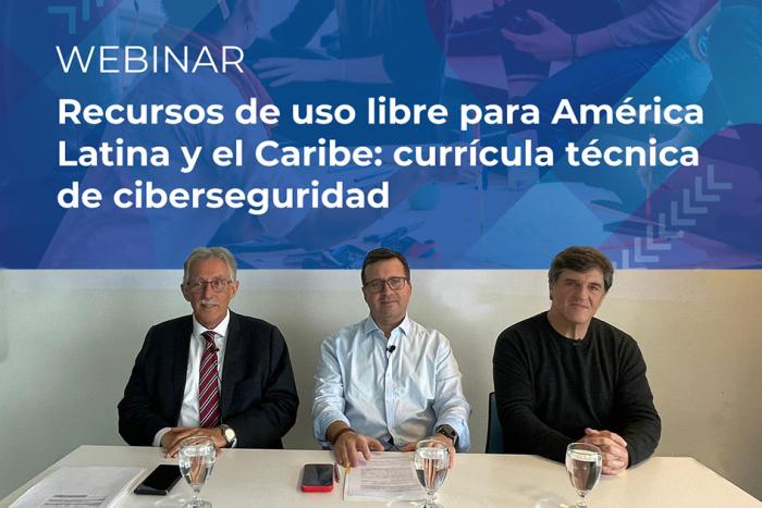 Webinar: recursos de uso libre para América Latina y el Caribe: currícula técnica de ciberseguridad. Autoridades presentando la currícula técnica de ciberseguridad.