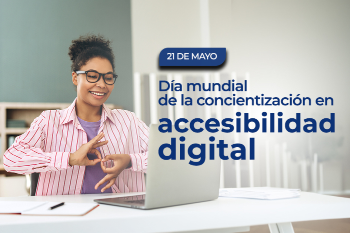 Día Mundial de la Concientización sobre Accesibilidad Digital 21 de mayo - Día Mundial de la Concientización sobre Accesibilidad Digital