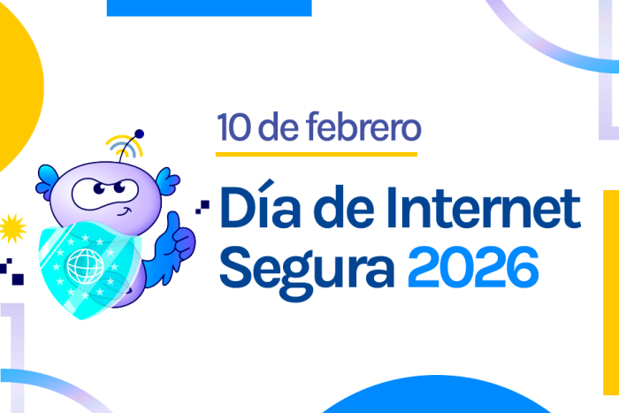 10 de febrero - Día Internet Segura 2026: juntos por una Internet mejor.
