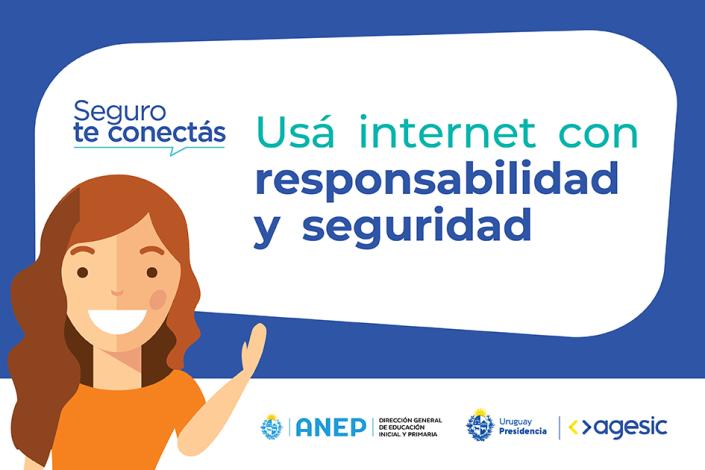 Seguro te conectás: Usá internet con seguridad y responsabilidad. ANEP. Uruguay Presidencia. AGESIC