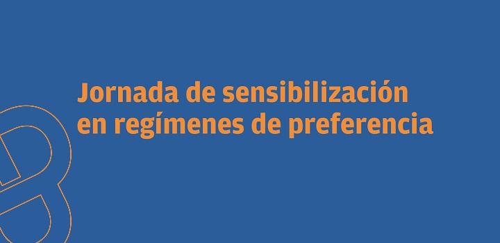 Jornada de sensibilización en regímenes de preferencia Jornada de sensibilización en regímenes de preferencia