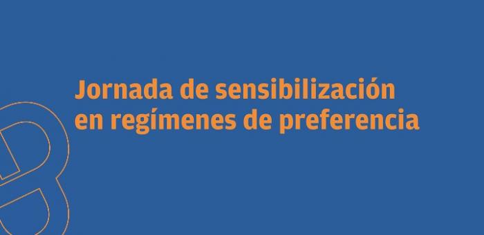 Jornada de sensibilización en regímenes de preferencia