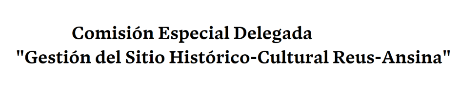 Comisión Especial Delegada "Gestión del Sitio Histórico-Cultural Reus-Ansina