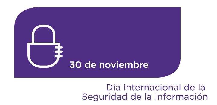 Día Internacional de la Seguridad de la Información Día Internacional de la Seguridad de la Información