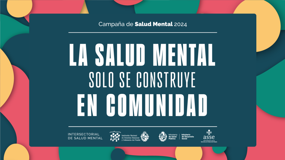 Campaña de Salud Mental 2024 Afiche de la campaña. La salud mental solo se construye en comunidad. Logos de INDDHH, MIDES y MSP