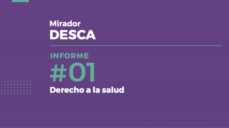 Informe #01 Derecho a la salud, de Mirador DESCA Informe #01 Derecho a la salud, de Mirador DESCA