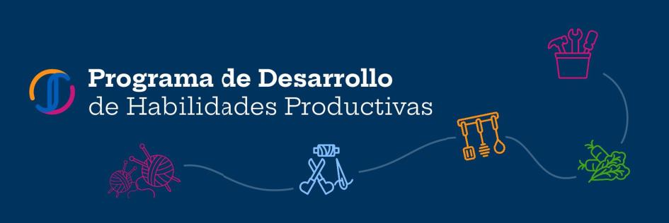 Programa de Desarrollo de Habilidades Productivas Programa de Desarrollo de Habilidades Productivas