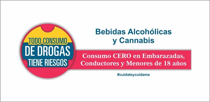 Imagen representativa de la campaña. Gráfica dice "Todo Consumo de drogas tiene riesgos", Bebidas alcohólicas y cannabis. Consumo cero en embarazadas. Conductores y menores de 18 años. #cuidateycuidame