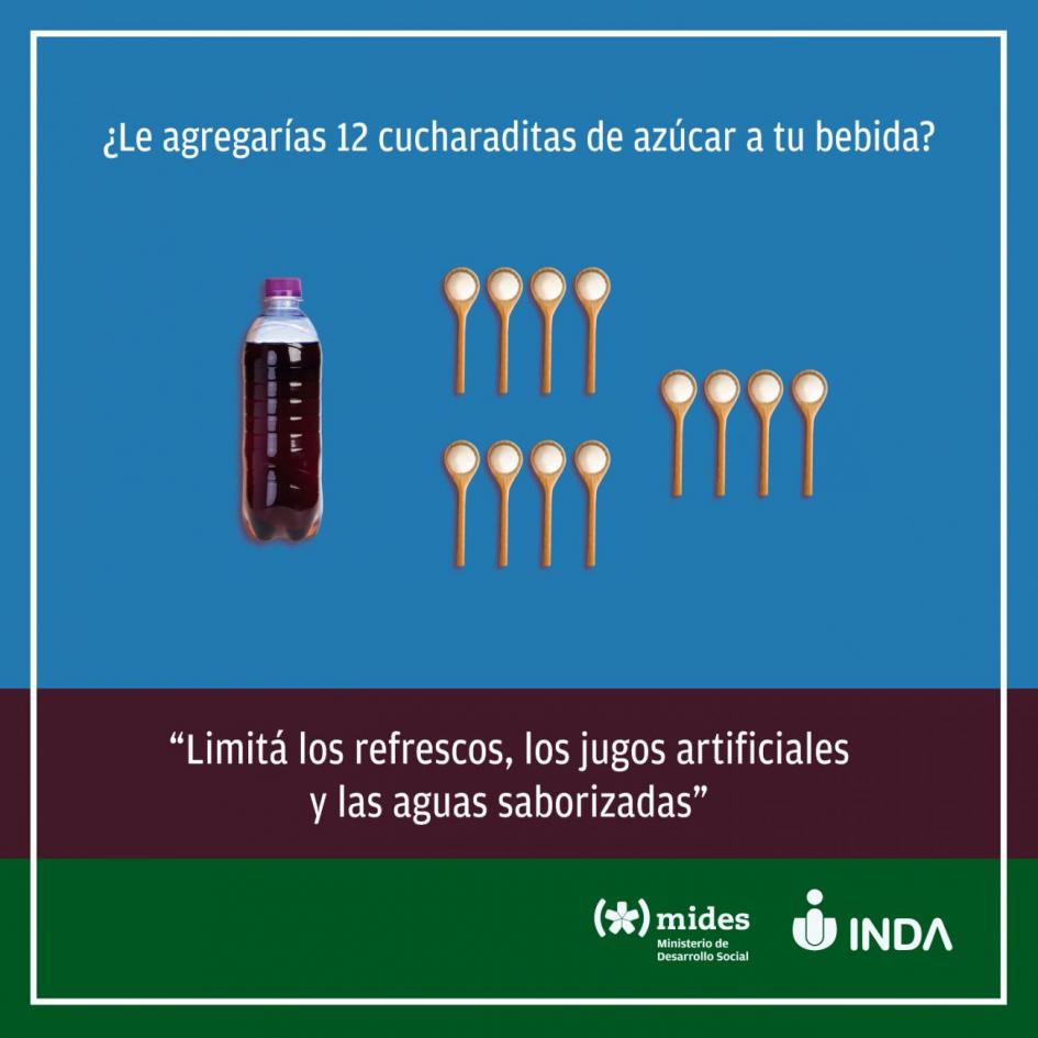 Placa de campaña de reducción en el consumo de azúcar en los alimentos ¿Le agregarías 12 cucharadas de azúcar a tu bebida? "Limitá los refrescos, los jugos artificiales y las bebidas azucaradas"
