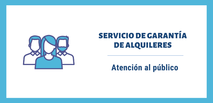 Atención al público Servicio de Garantía de Alquileres - Atención al Público