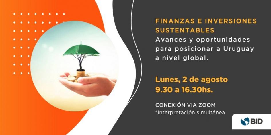 Finanzas e Inversiones Sustentables – Avances y oportunidades para posicionar a Uruguay a nivel global Finanzas e Inversiones Sustentables