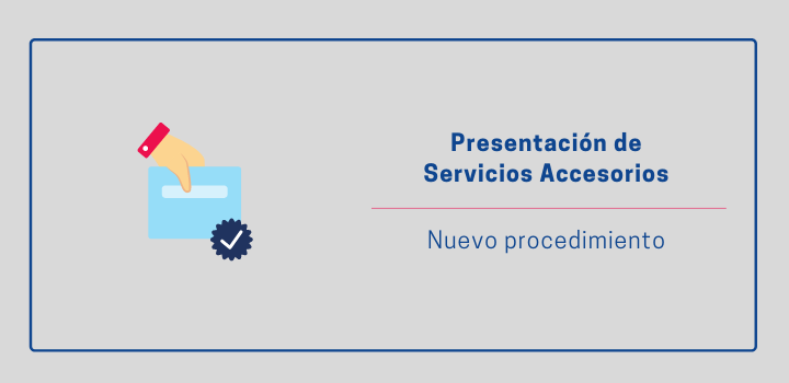 Nuevo procedimiento de Presentación de Servicios Accesorios Presentación de servicios accesorios