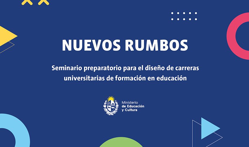 NUEVOS RUMBOS: seminario preparatorio para el diseño de carreras universitarias de formación en educación ""