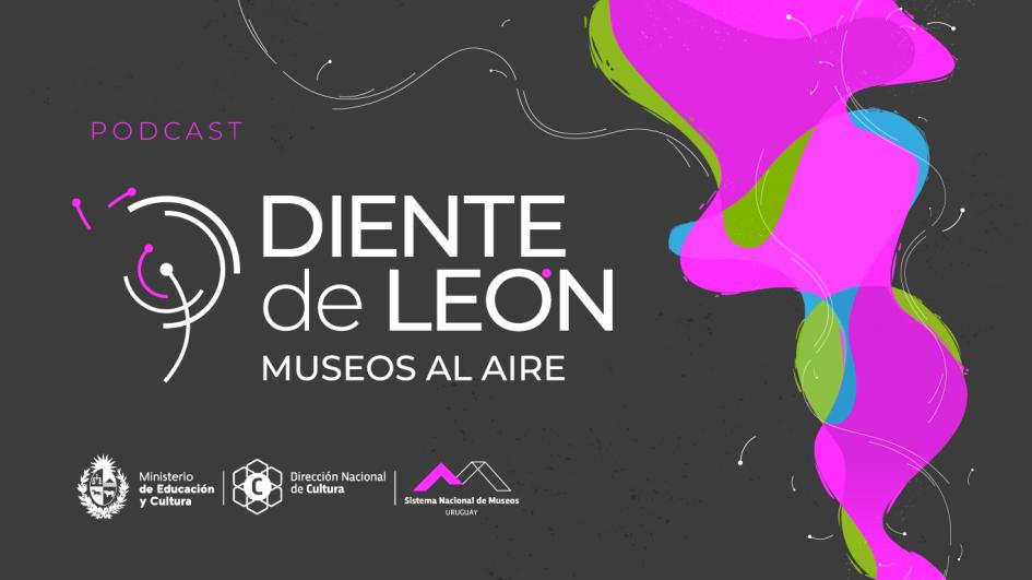 Podcast Diente de León del Sistema Nacional de Museos Podcast Diente de León del Sistema Nacional de Museos