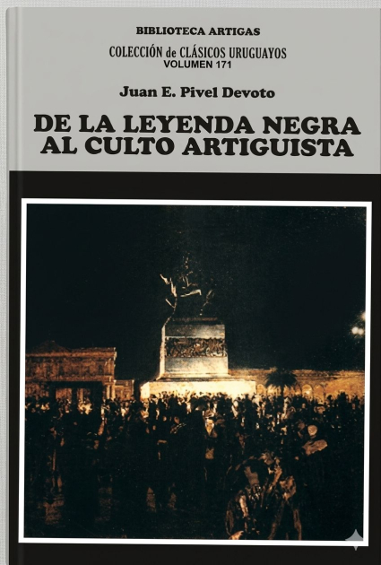 Colección Clásicos uruguayos: de la leyenda negra al culto artiguista. Colección Clásicos uruguayos: de la leyenda negra al culto artiguista.