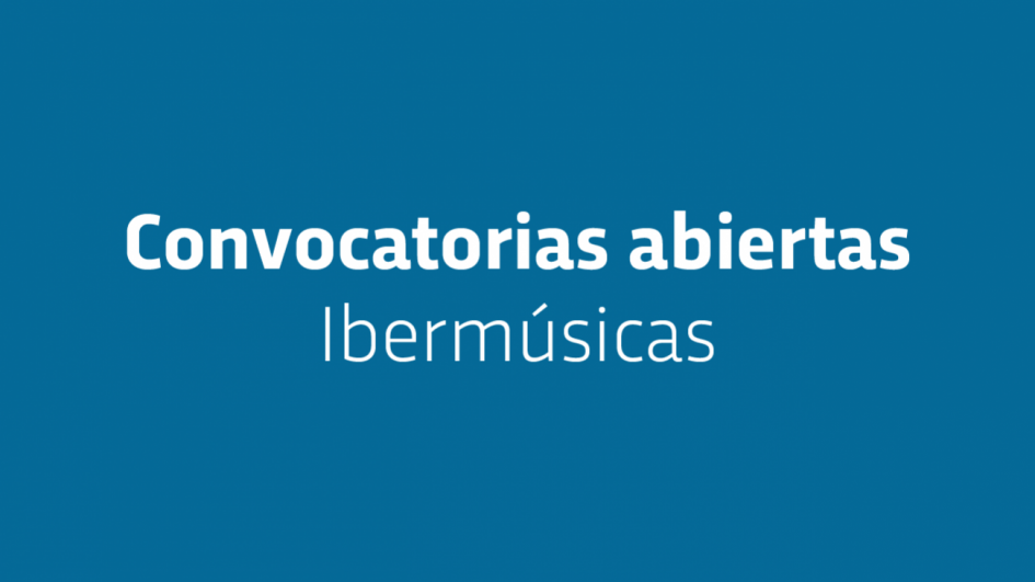 Texto: Convocatorias abiertas Ibermúsicas Texto: Convocatorias abiertas Ibermúsicas
