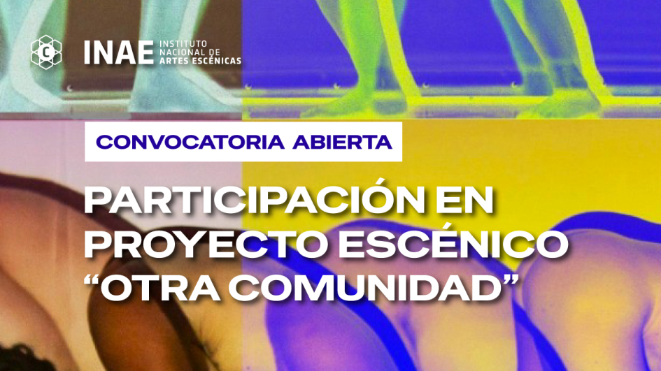 INAE abre convocatoria para integrar el proyecto escénico “Otra comunidad”