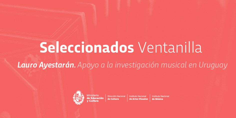 Proyectos seleccionados a la ventanilla abierta “Lauro Ayestarán” Proyectos seleccionados a la ventanilla abierta “Lauro Ayestarán”