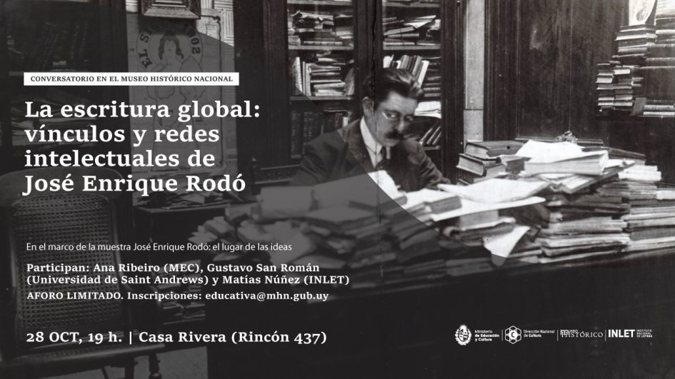 Conversatorio "La escritura global: vínculos y redes intelectuales de José Enrique Rodó” Conversatorio "La escritura global: vínculos y redes intelectuales de José Enrique Rodó”