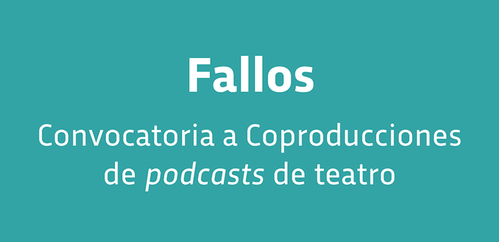 Fallos convocatoria a coproducción de podcasts de teatro Fallos convocatoria a coproducción de podcasts de teatro
