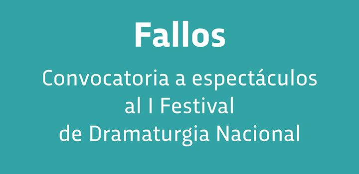 Fallos convocatoria I Festival Dramaturgia Nacional