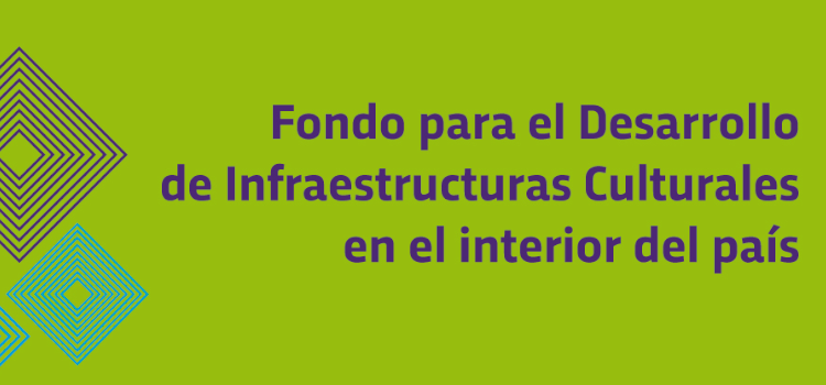 Fondo para el Desarrollo de Infraestructuras Culturales en el interior del paí Fondo para el Desarrollo de Infraestructuras Culturales en el interior del paí