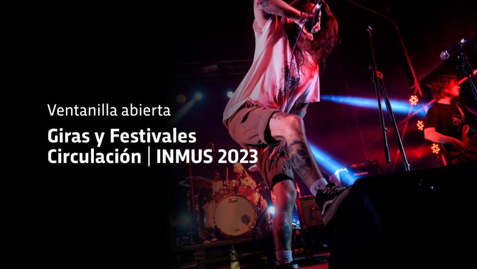 Ventanilla abierta - Giras y Festivales. Circulación - Inmus 2023 Ventanilla abierta - Giras y Festivales. Circulación - Inmus 2023