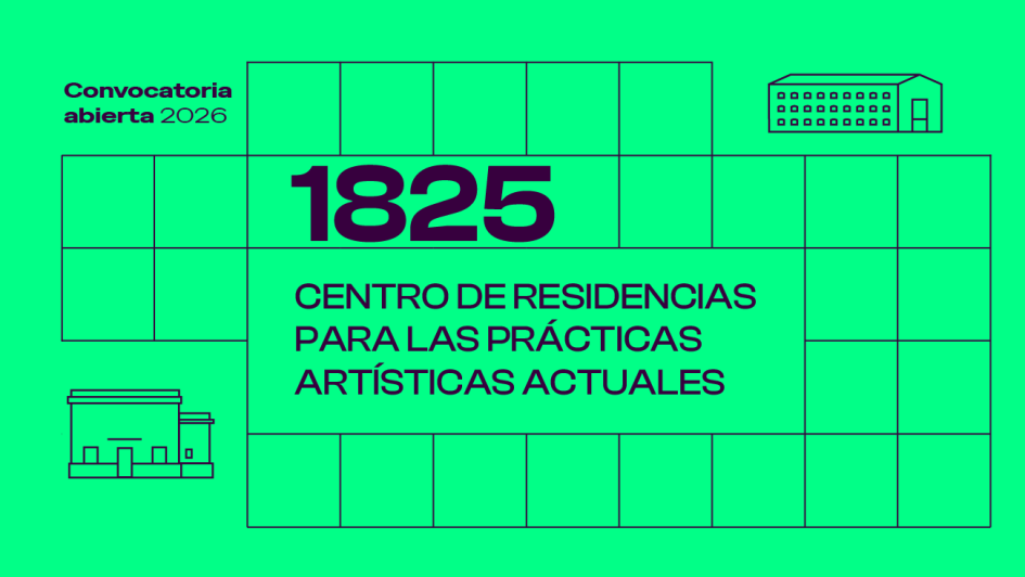 1825: Centro de residencias para las prácticas artísticas actuales (2026) 1825: Centro de residencias para las prácticas artísticas actuales (2026)