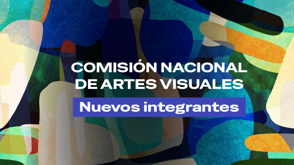 Nueva Comisión Nacional de Artes Visuales Nueva Comisión Nacional de Artes Visuales