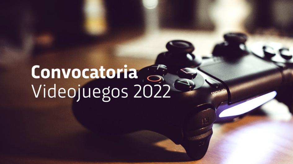 Convocatoria Videojuegos 2022 Convocatoria Videojuegos 2022