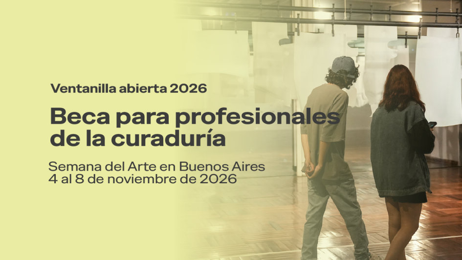 Beca para profesionales de la curaduría Semana del Arte de Buenos Aires Beca para profesionales de la curaduría Semana del Arte de Buenos Aires