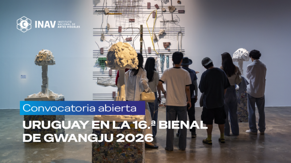 Convocatoria: Uruguay en la 16.ª Bienal de Gwangju 2026 Convocatoria: Uruguay en la 16.ª Bienal de Gwangju 2026