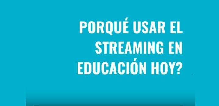 Por que usar streaming en educación hoy Por que usar streaming en educación hoy