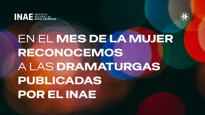 En el Mes de la Mujer, el INAE visibiliza a las dramaturgas publicadas por el Instituto