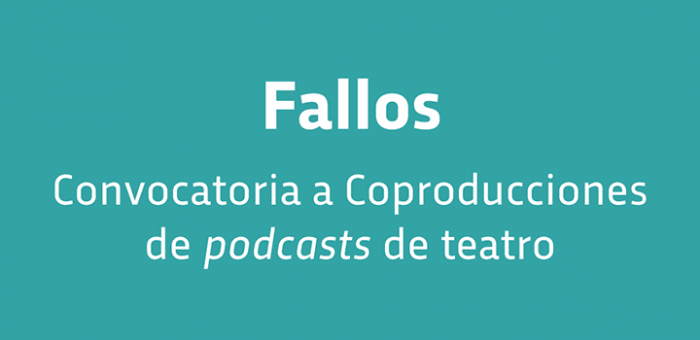 Fallos convocatoria a coproducción de podcasts de teatro Fallos convocatoria a coproducción de podcasts de teatro