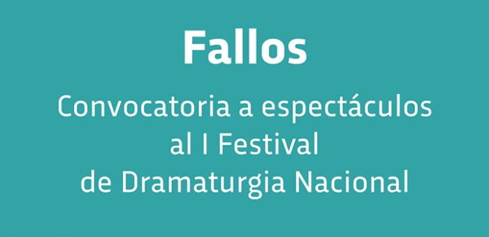 Fallos convocatoria I Festival Dramaturgia Nacional Fallos convocatoria I Festival Dramaturgia Nacional