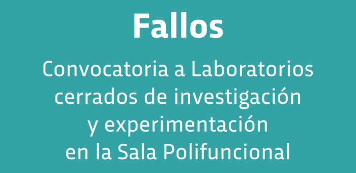 Fallos Convocatoria a Laboratorios cerrados de investigación y experimentación en Sala Polifuncional