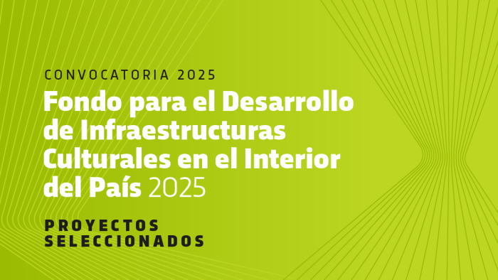 Resultado del Fondo para el Desarrollo de Infraestructuras Culturales en el interior del país Resultado del Fondo para el Desarrollo de Infraestructuras Culturales en el interior del país