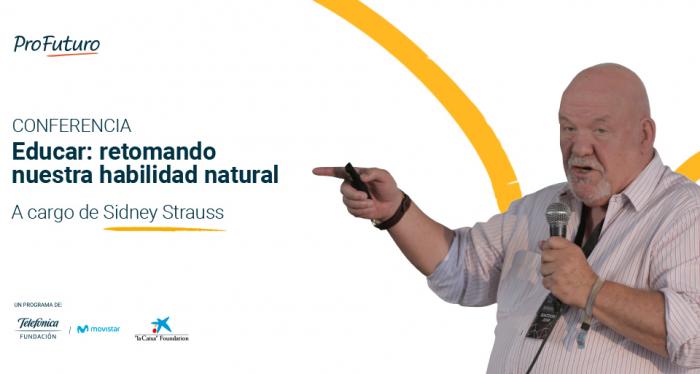Educar: Retomando nuestra habilidad natural Sidney Strauss en conferencia