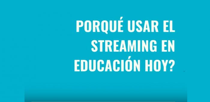 Por que usar streaming en educación hoy